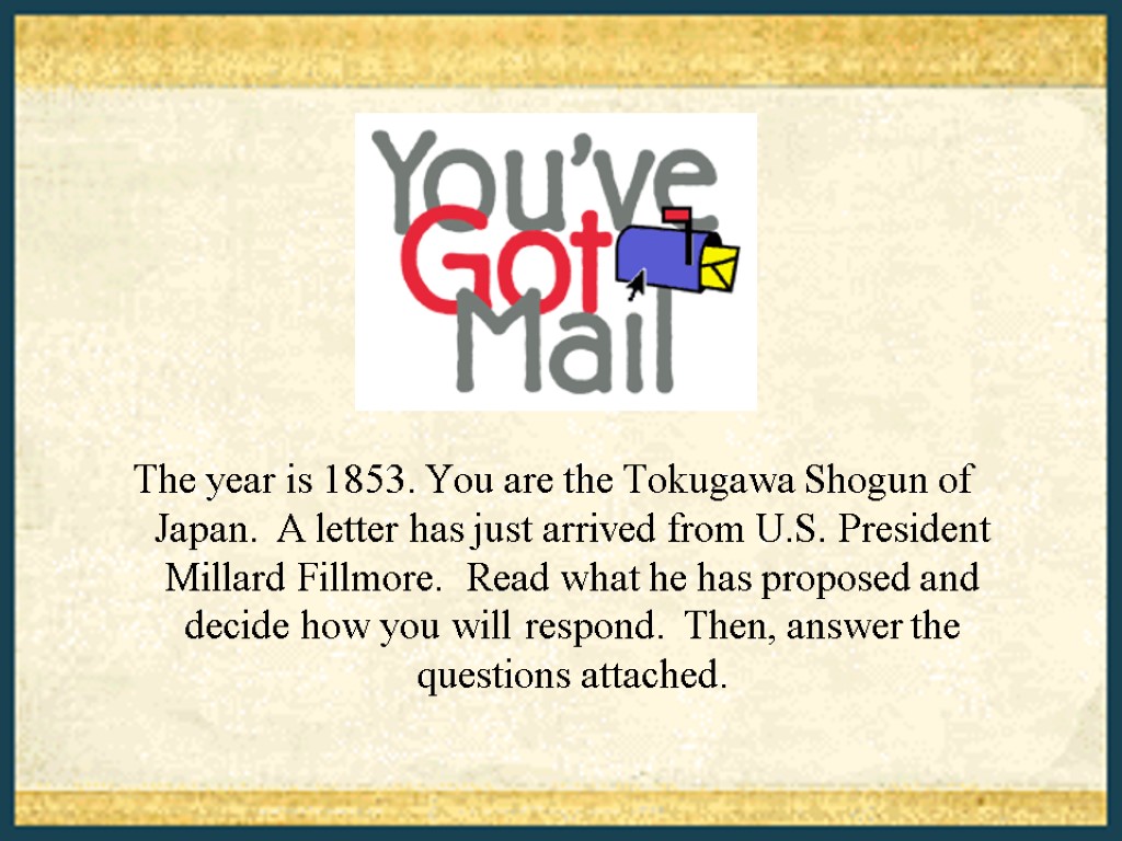 The year is 1853. You are the Tokugawa Shogun of Japan. A letter has